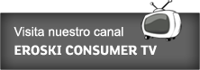 Visita nuestro canal Eroski Consumer TV